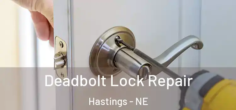 Deadbolt Lock Repair Hastings - NE
